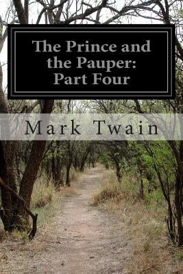 The Prince and the Pauper: Part Four by Twain, Mark