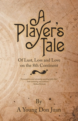 A Player's Tale: Of Lust, Loss and Love on the 8Th Continent by A. Young Don Juan