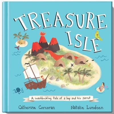 Treasure Isle: A Swashbuckling Tale of a Boy and His Parrot by Corcoran, Catherine