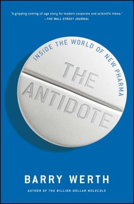 The Antidote: Inside the World of New Pharma by Werth, Barry