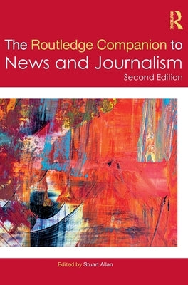The Routledge Companion to News and Journalism by Allan, Stuart