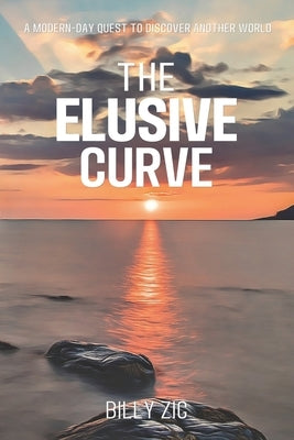 The Elusive Curve: A Modern Day Quest to Discover Another World by Zig, Billy