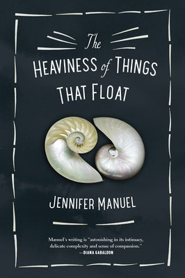 The Heaviness of Things That Float by Manuel, Jennifer