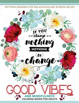 Good Vibes And Mindfulness Coloring Book for Adults: Motivate your life with Positive Words (Inspirational Quotes) by Adult Coloring Book