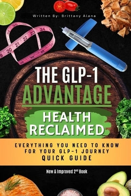 The GLP-1 Advantage: Health Reclaimed Quick Guide by Alana, Brittany