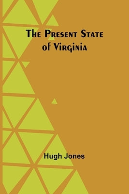 The Present State of Virginia by Jones, Hugh