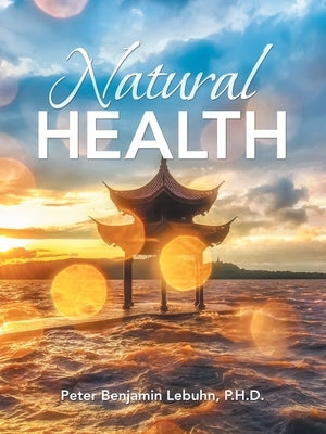 Natural Health by Lebuhn, Peter Benjamin