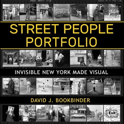 Street People Portfolio: Invisible New York Made Visual by Bookbinder, David J.
