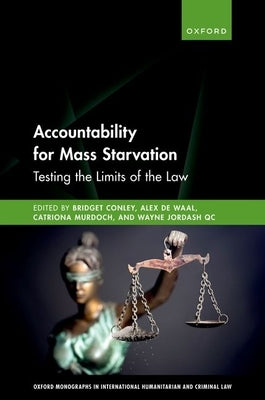Accountability for Mass Starvation: Testing the Limits of the Law by Conley, Bridget