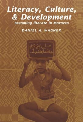 Literacy, Culture and Development: Becoming Literate in Morocco by Wagner, Dan