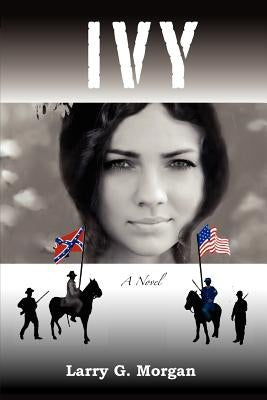 Ivy a Novel by Morgan, Larry G.
