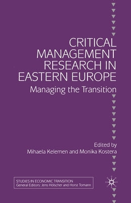Critical Management Research in Eastern Europe: Managing the Transition by Kelemen, M.