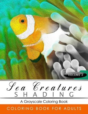 Sea Creatures Shading Volume 2: Fish Grayscale coloring books for adults Relaxation Art Therapy for Busy People (Adult Coloring Books Series, grayscal by Grayscale Publishing