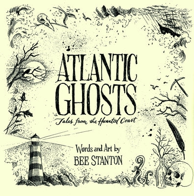 Atlantic Ghosts: Tales from the Haunted Coast by Stanton, Bee