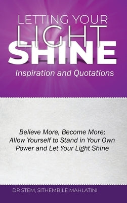 Letting Your Light Shine: : Inspiration & Quotations by Mahlatini, Stem Sithembile