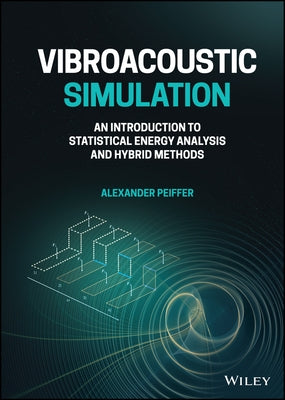Vibroacoustic Simulation: An Introduction to Statistical Energy Analysis and Hybrid Methods by Peiffer, Alexander