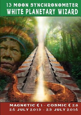 13 Moon Synchronometer: White Planetary Wizard year: July 26 2015 - July 25 2016 by Zjikaa, Vasumi