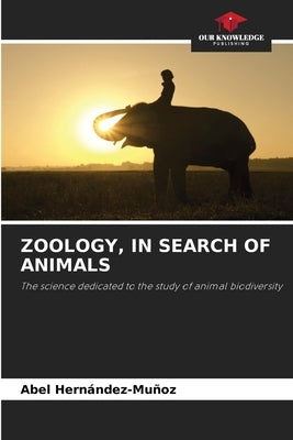 Zoology, in Search of Animals by Hernández-Muñoz, Abel