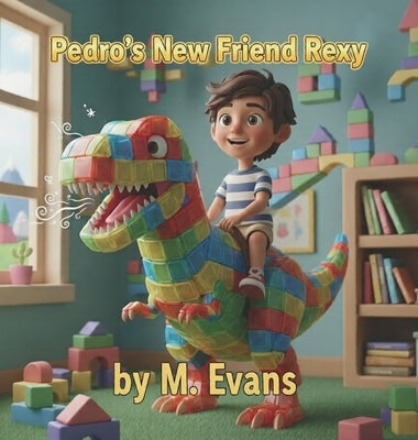 Pedro's New Friend Rexy by Evans, M.