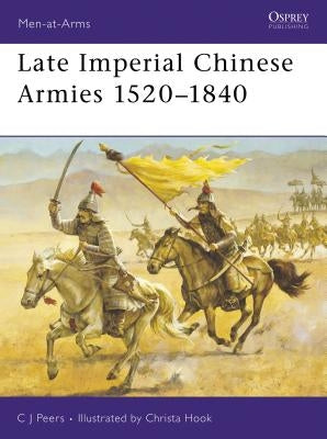 Late Imperial Chinese Armies 1520-1840 by Peers, Cj
