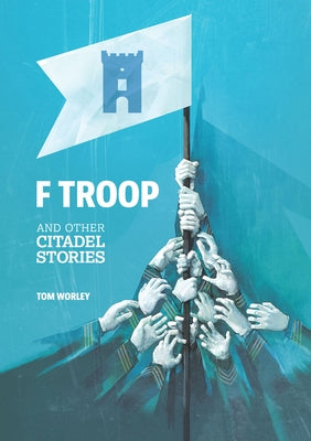 F Troop and Other Citadel Stories by Worley, Tom