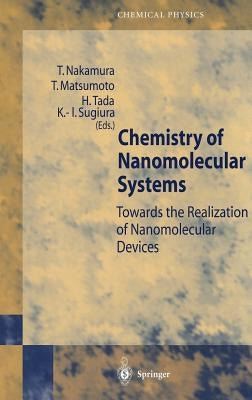 Chemistry of Nanomolecular Systems: Towards the Realization of Molecular Devices by Nakamura, Takayoshi