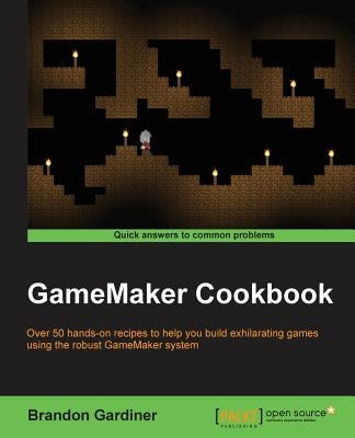 GameMaker Cookbook by Gardiner, Brandon