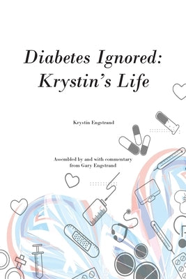 Diabetes Ignored: Krystin's Life by Engstrand, Krystin