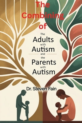 The Combining of The Mindful Guide for Adult Living with Autism and the Mindful Guide for Parents with Autistic Children by Fain, Steven