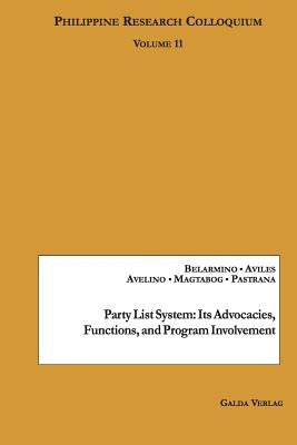Party List System: Its Advocacies, Functions, And Program Involvement: Philippine Research Colloquium Volume 11 by Belarmino, Alexis