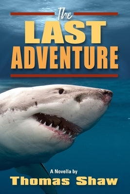 The Last Adventure: A Novella by by Shaw, Thomas