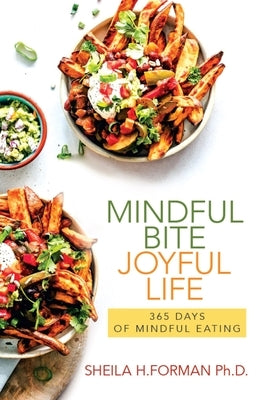 Mindful Bite, Joyful Life: 365 Days of Mindful Eating by Forman, Sheila H.