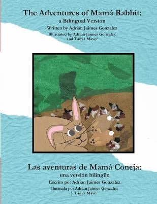 The Adventures of Mama Rabbit: a Bilingual Version by Gonzalez, Adrian Jaimes