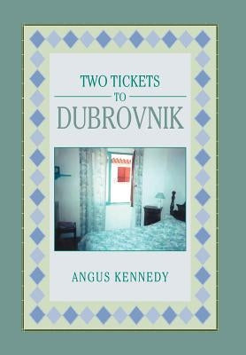 Two Tickets to Dubrovnik by Kennedy, Angus