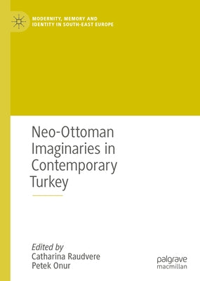 Neo-Ottoman Imaginaries in Contemporary Turkey by Raudvere, Catharina