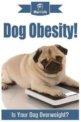 Dog Obesity!: Is Your Dog Overweight? by Mav4life