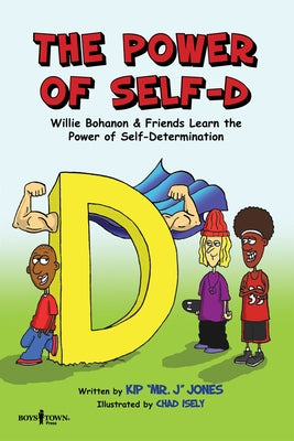The Power of Self-D: Willie Bohanon & Friends Learn the Power of Self-Determination Volume 1 by Jones, Kip
