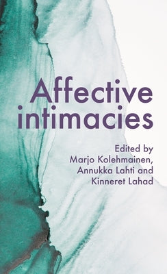 Affective Intimacies by Kolehmainen, Marjo
