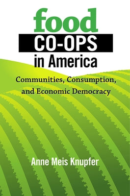 Food Co-ops in America by Knupfer, Anne Meis