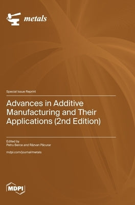 Advances in Additive Manufacturing and Their Applications (2nd Edition) by Berce, Petru