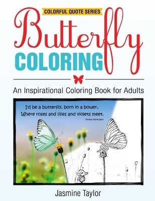 Butterfly Coloring: An Inspirational Coloring Book for Adults by Taylor, Jasmine