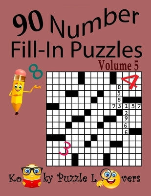 Number Fill-In Puzzles, Volume 5, 90 Puzzles by Kooky Puzzle Lovers