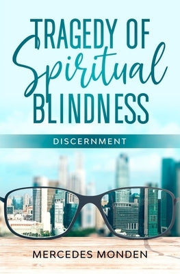 Tragedy of Spiritual Blindness.: Discernment. by Monden, Mercedes