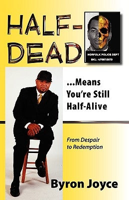 Half-Dead...Means You're Still Half Alive by Joyce, Byron C.