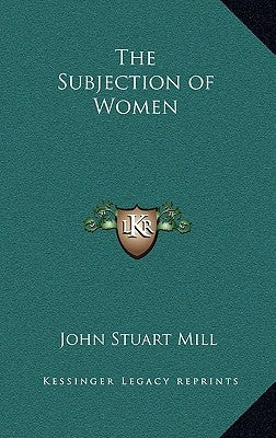 The Subjection of Women by Mill, John Stuart