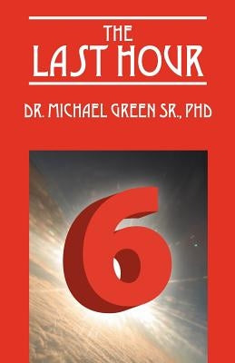 The Last Hour 6 by Green, Michael, Sr.