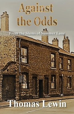 Against the Odds: From the Slums of Summer Lane by Lewin, Thomas