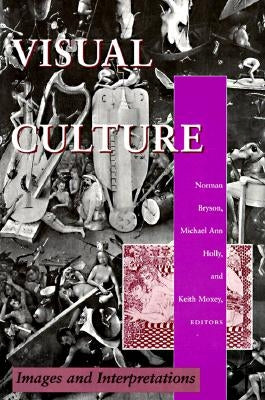 Visual Culture: Images and Interpretations by Bryson, Norman