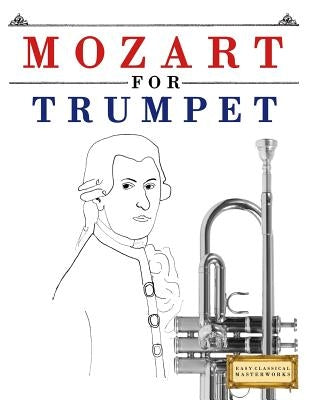Mozart for Trumpet: 10 Easy Themes for Trumpet Beginner Book by Easy Classical Masterworks