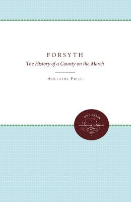 Forsyth: The History of a County on the March by Fries, Adelaide L.